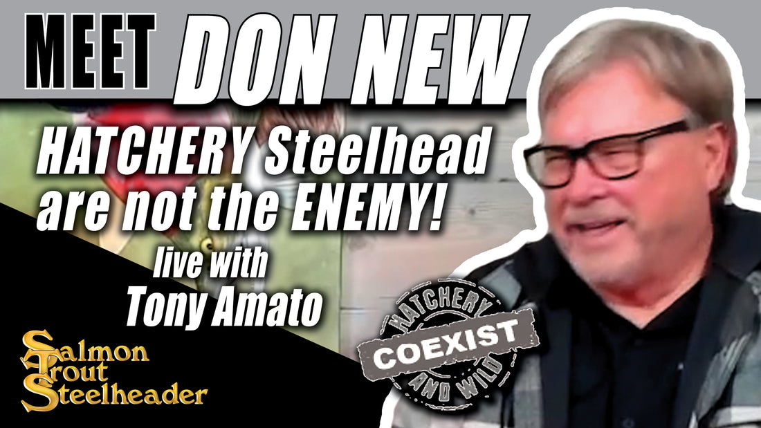 MEET DON NEW - HATCHERY Steelhead are not the ENEMY!