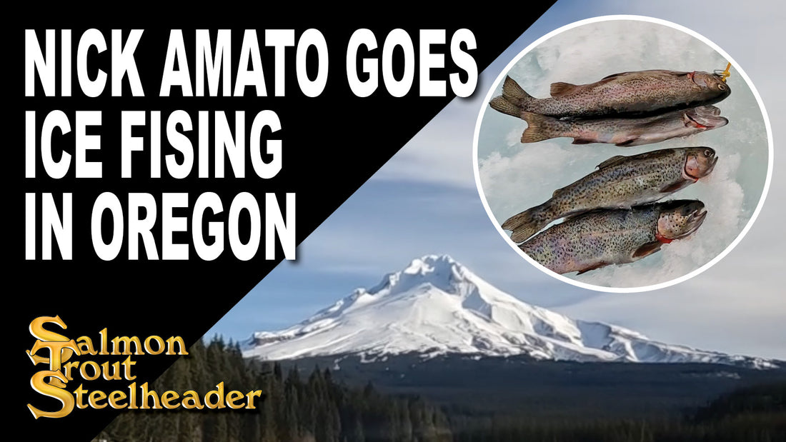 Nick Amato Goes Ice Fishing in Oregon – Salmon Trout Steelheader