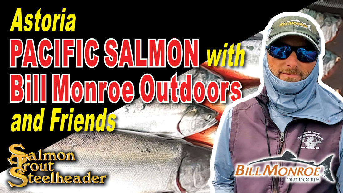 Astoria Pacific Salmon with Bill Monroe Outdoors and Friends